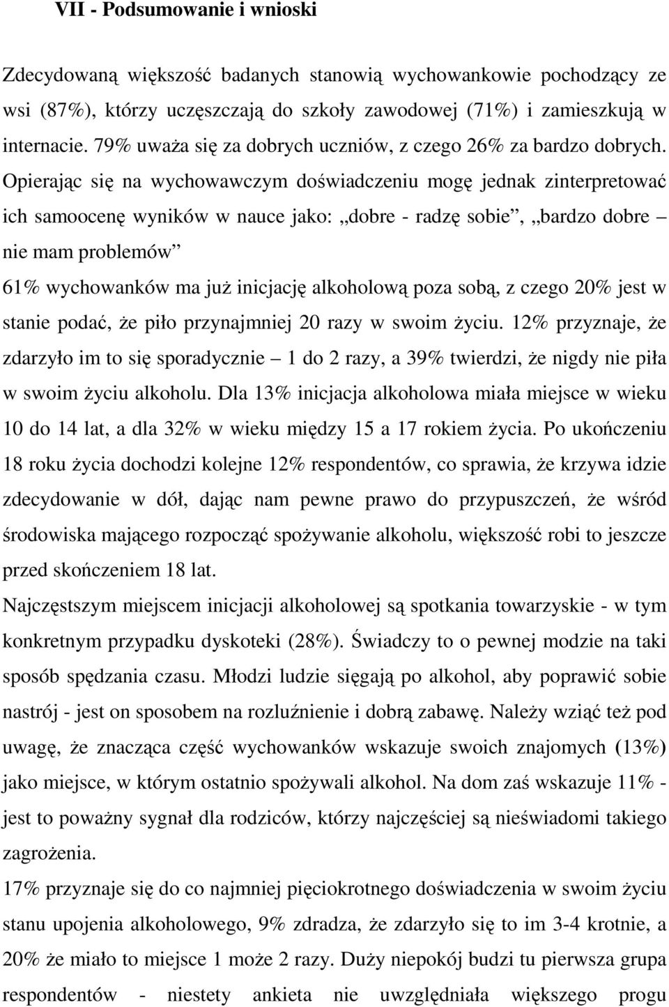Opierając się na wychowawczym doświadczeniu mogę jednak zinterpretować ich samoocenę wyników w nauce jako: dobre - radzę sobie, bardzo dobre nie mam problemów 61% wychowanków ma juŝ inicjację