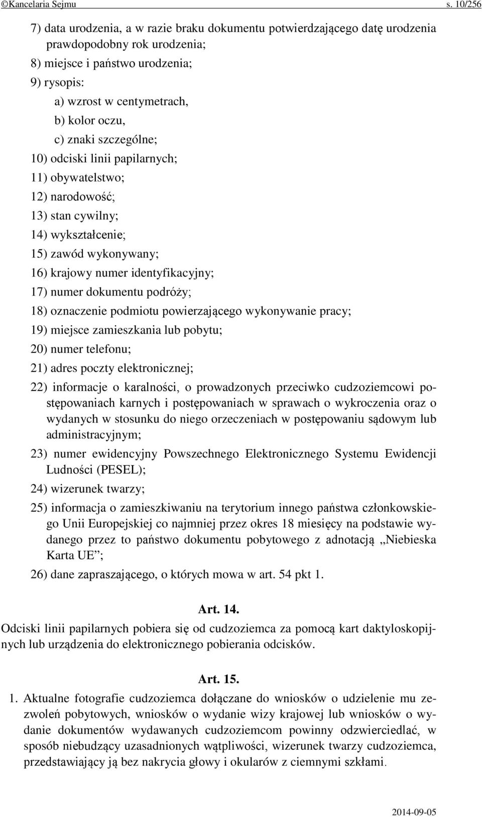 c) znaki szczególne; 10) odciski linii papilarnych; 11) obywatelstwo; 12) narodowość; 13) stan cywilny; 14) wykształcenie; 15) zawód wykonywany; 16) krajowy numer identyfikacyjny; 17) numer dokumentu