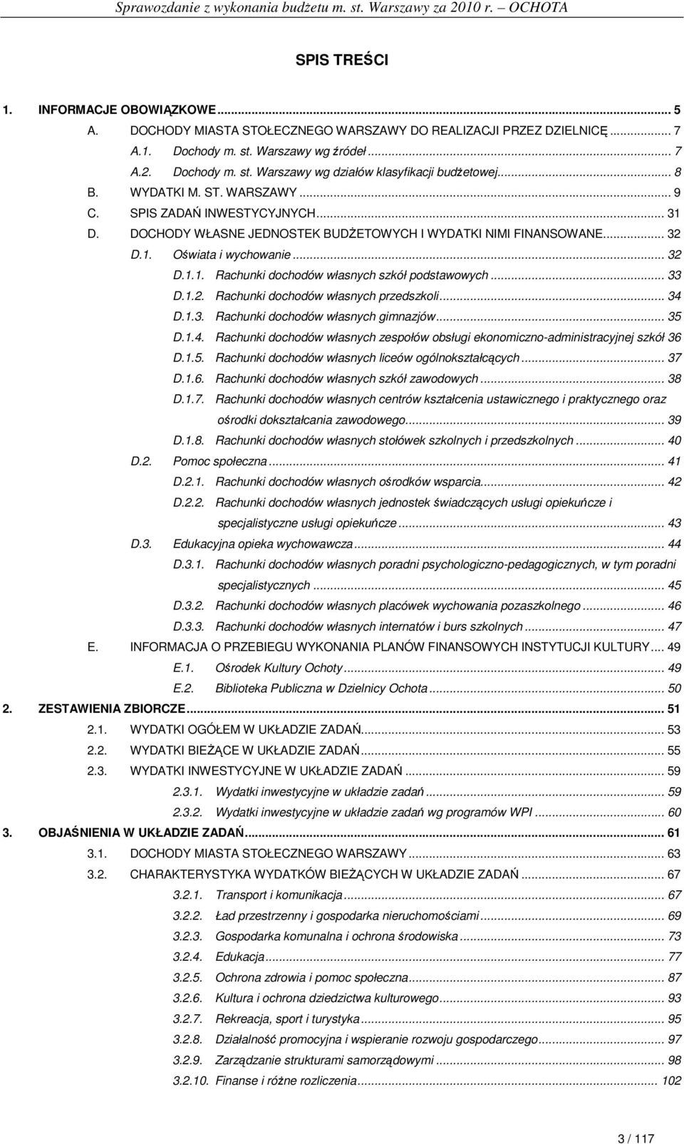 .. 33 D.1.2. Rachunki dochodów własnych przedszkoli... 34 D.1.3. Rachunki dochodów własnych gimnazjów... 35 D.1.4. Rachunki dochodów własnych zespołów obsługi ekonomiczno-administracyjnej szkół 36 D.
