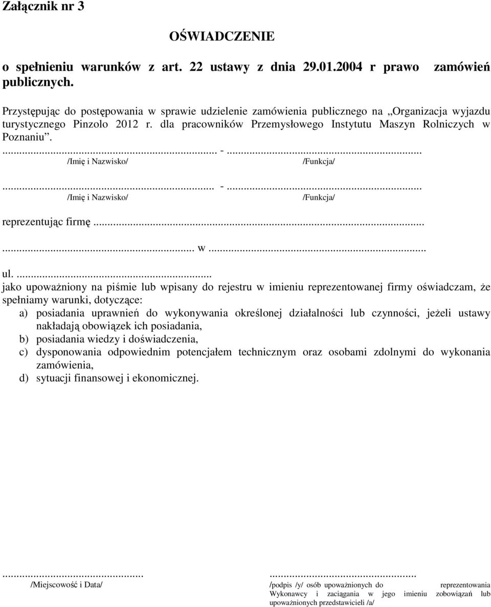 dla pracowników Przemysłowego Instytutu Maszyn Rolniczych w Poznaniu.... -... /Imię i Nazwisko/ /Funkcja/... -... /Imię i Nazwisko/ /Funkcja/ reprezentując firmę...... w... ul.