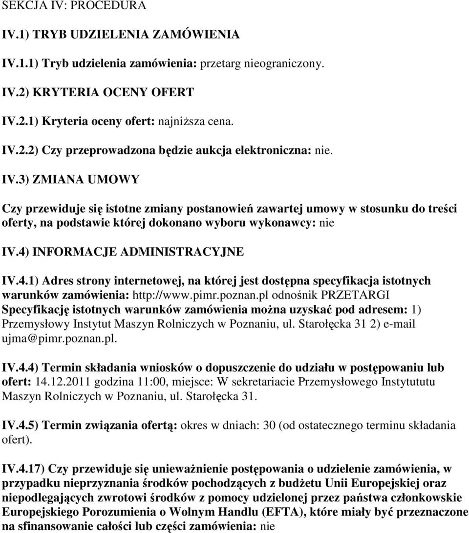 INFORMACJE ADMINISTRACYJNE IV.4.1) Adres strony internetowej, na której jest dostępna specyfikacja istotnych warunków zamówienia: http://www.pimr.poznan.