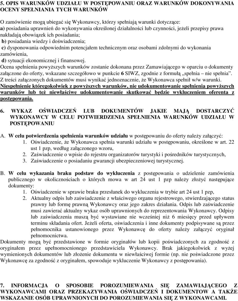 technicznym oraz osobami zdolnymi do wykonania zamówienia, d) sytuacji ekonomicznej i finansowej.