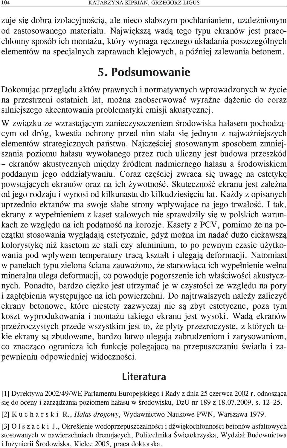 Dokonując przeglądu aktów prawnych i normatywnych wprowadzonych w życie na przestrzeni ostatnich lat, można zaobserwować wyraźne dążenie do coraz silniejszego akcentowania problematyki emisji