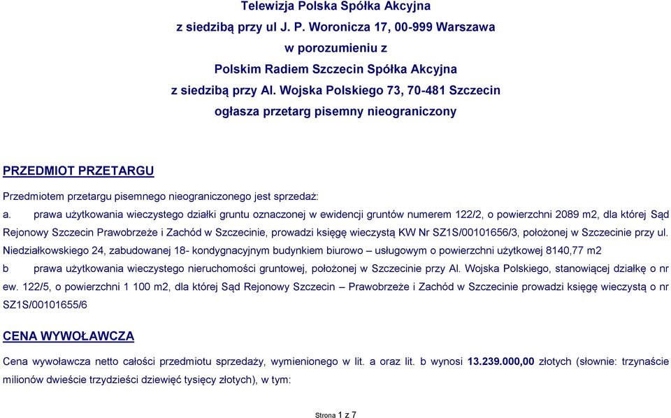 prawa użytkowania wieczystego działki gruntu oznaczonej w ewidencji gruntów numerem 122/2, o powierzchni 2089 m2, dla której Sąd Rejonowy Szczecin Prawobrzeże i Zachód w Szczecinie, prowadzi księgę