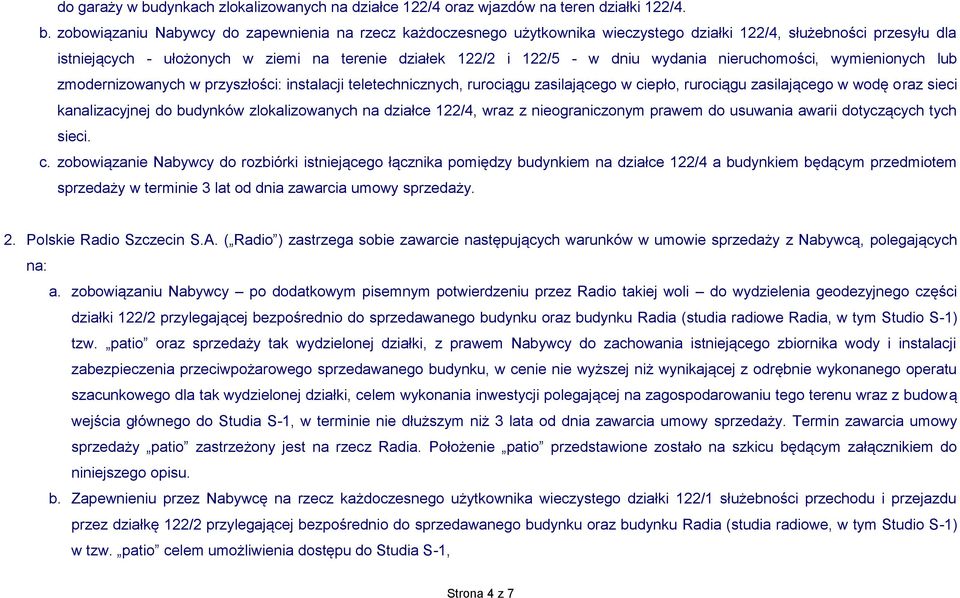 zobowiązaniu Nabywcy do zapewnienia na rzecz każdoczesnego użytkownika wieczystego działki 122/4, służebności przesyłu dla istniejących - ułożonych w ziemi na terenie działek 122/2 i 122/5 - w dniu