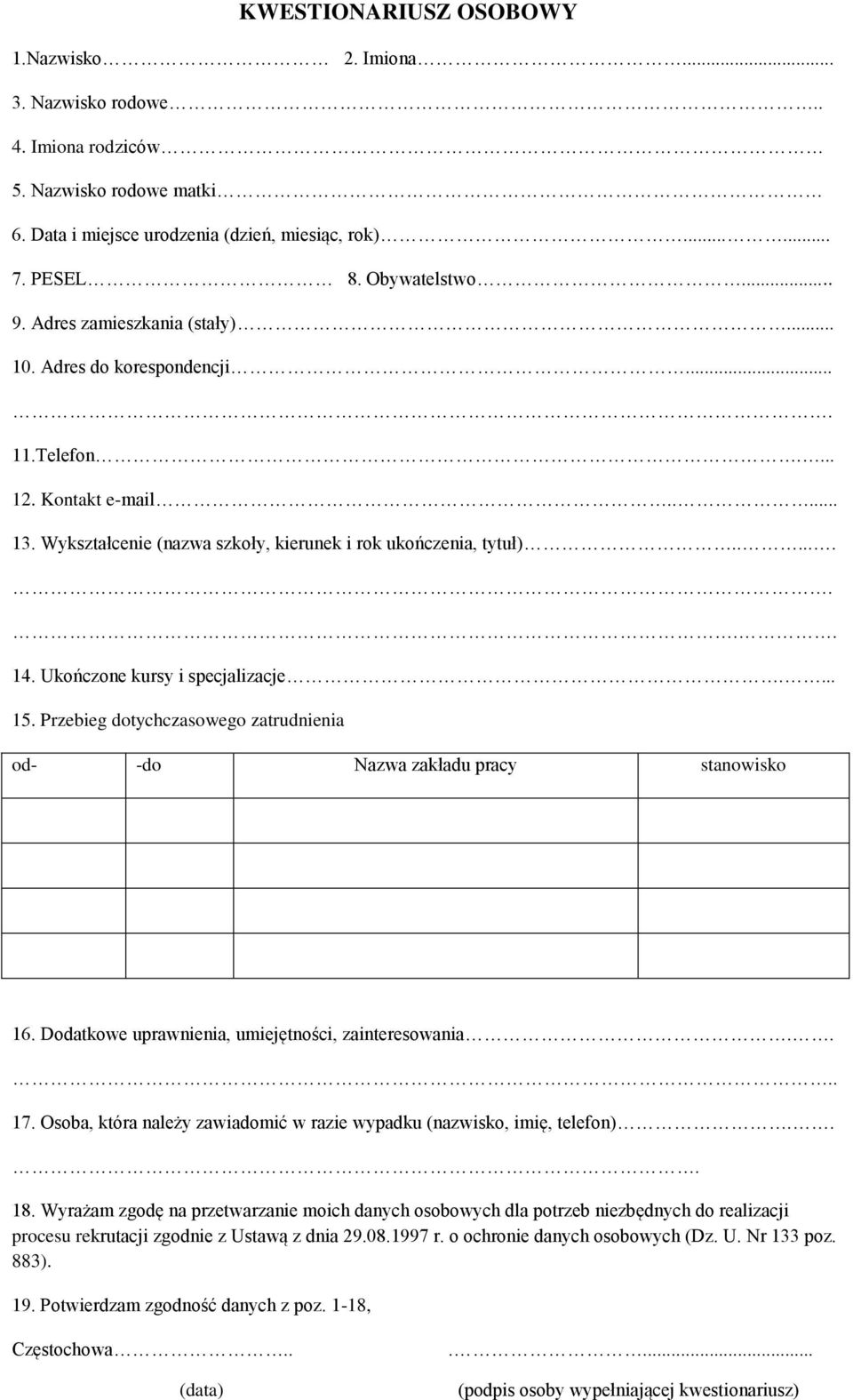 Ukończone kursy i specjalizacje.... 15. Przebieg dotychczasowego zatrudnienia od- -do Nazwa zakładu pracy stanowisko 16. Dodatkowe uprawnienia, umiejętności, zainteresowania.... 17.