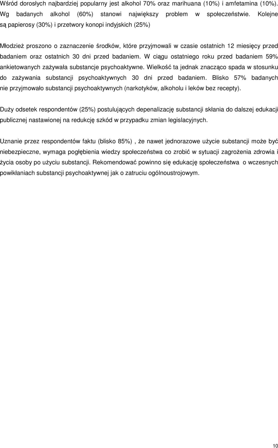 badaniem. W ciągu ostatniego roku przed badaniem 59% ankietowanych zaŝywała substancje psychoaktywne.