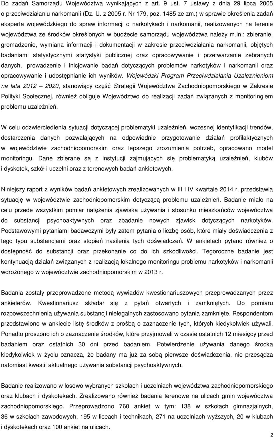 m.in.: zbieranie, gromadzenie, wymiana informacji i dokumentacji w zakresie przeciwdziałania narkomanii, objętych badaniami statystycznymi statystyki publicznej oraz opracowywanie i przetwarzanie