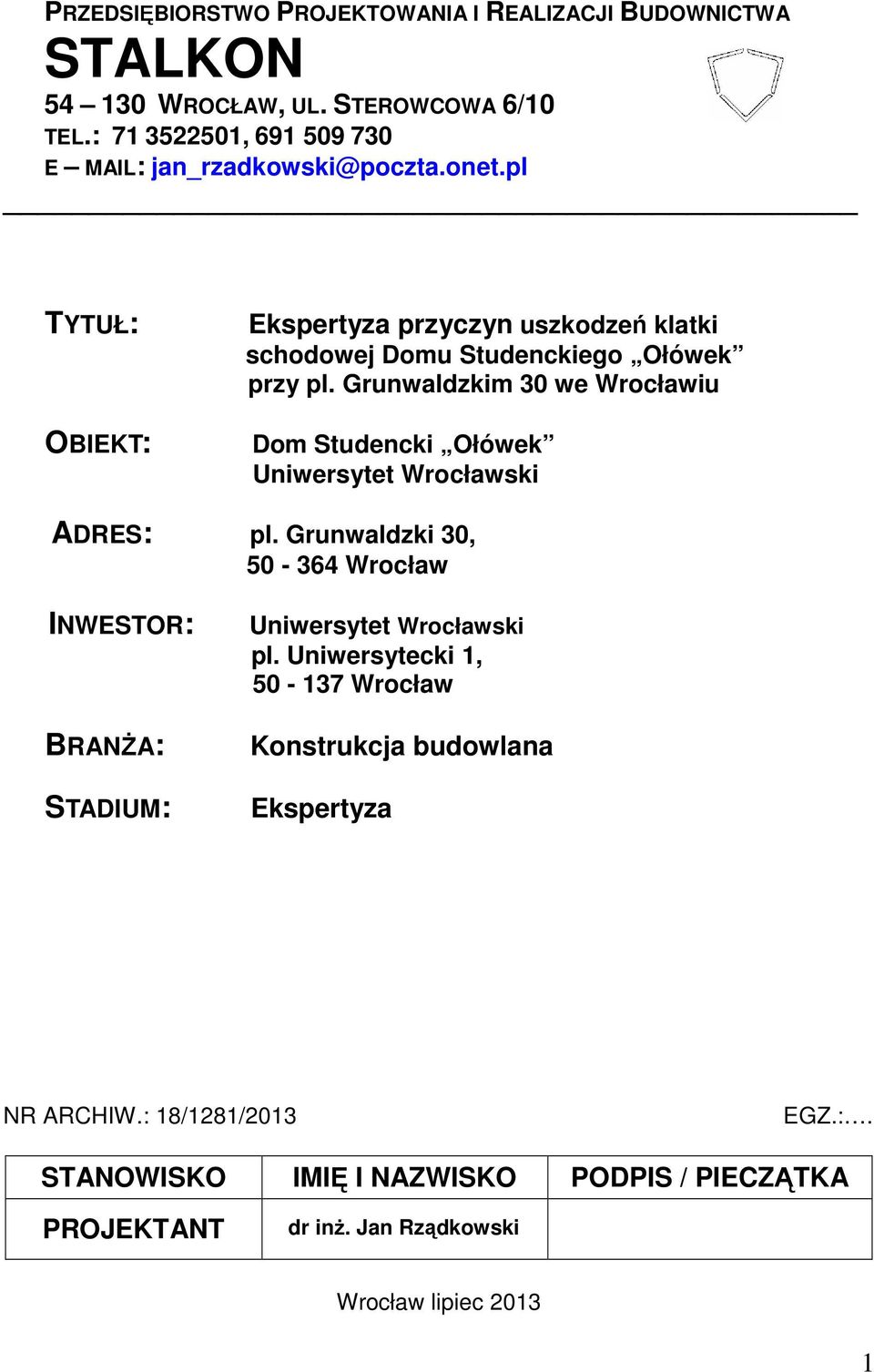 pl TYTUŁ: OBIEKT: Ekspertyza przyczyn uszkodzeń klatki schodowej Domu Studenckiego Ołówek przy pl.