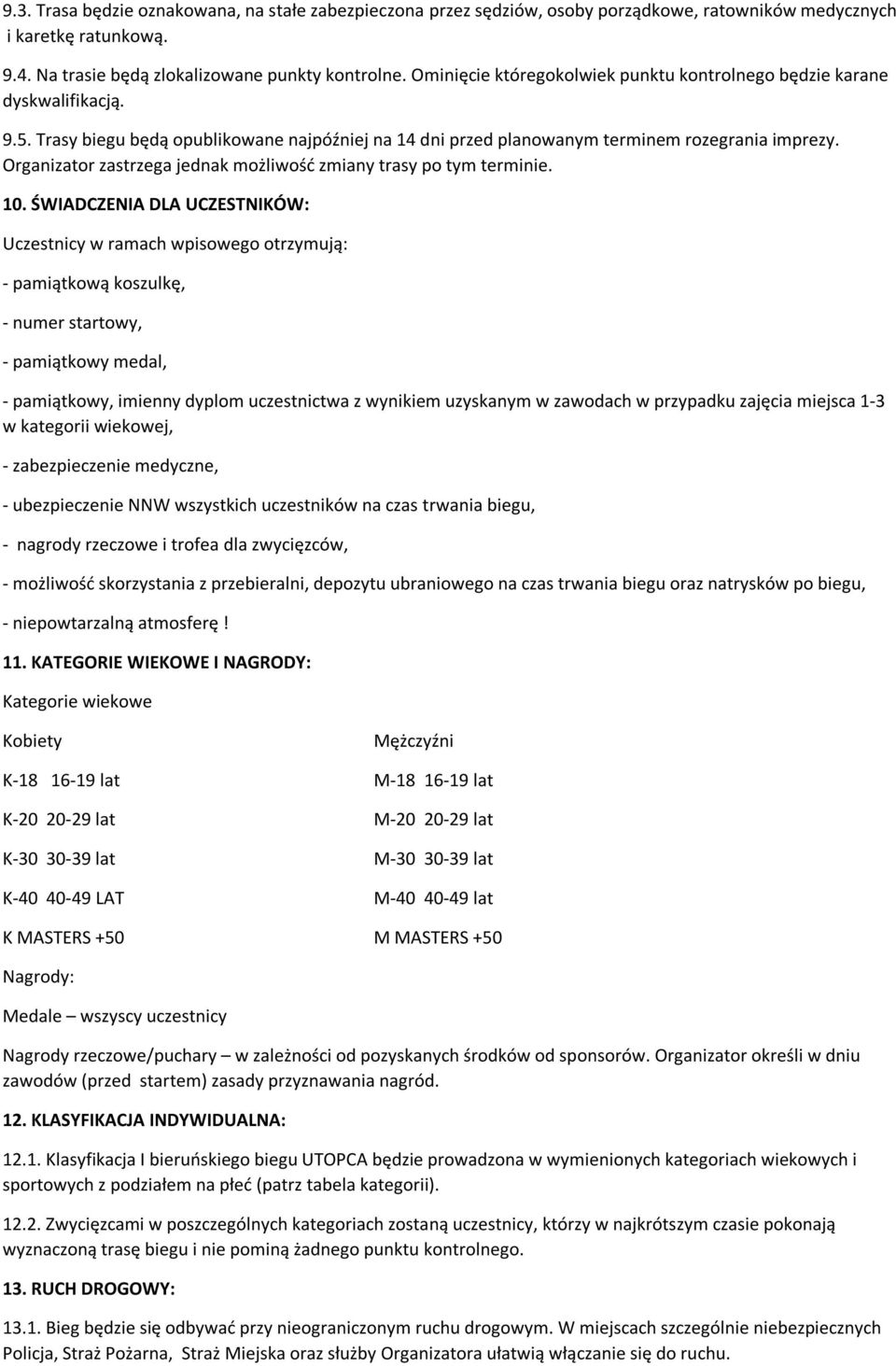 Organizator zastrzega jednak możliwość zmiany trasy po tym terminie. 10.