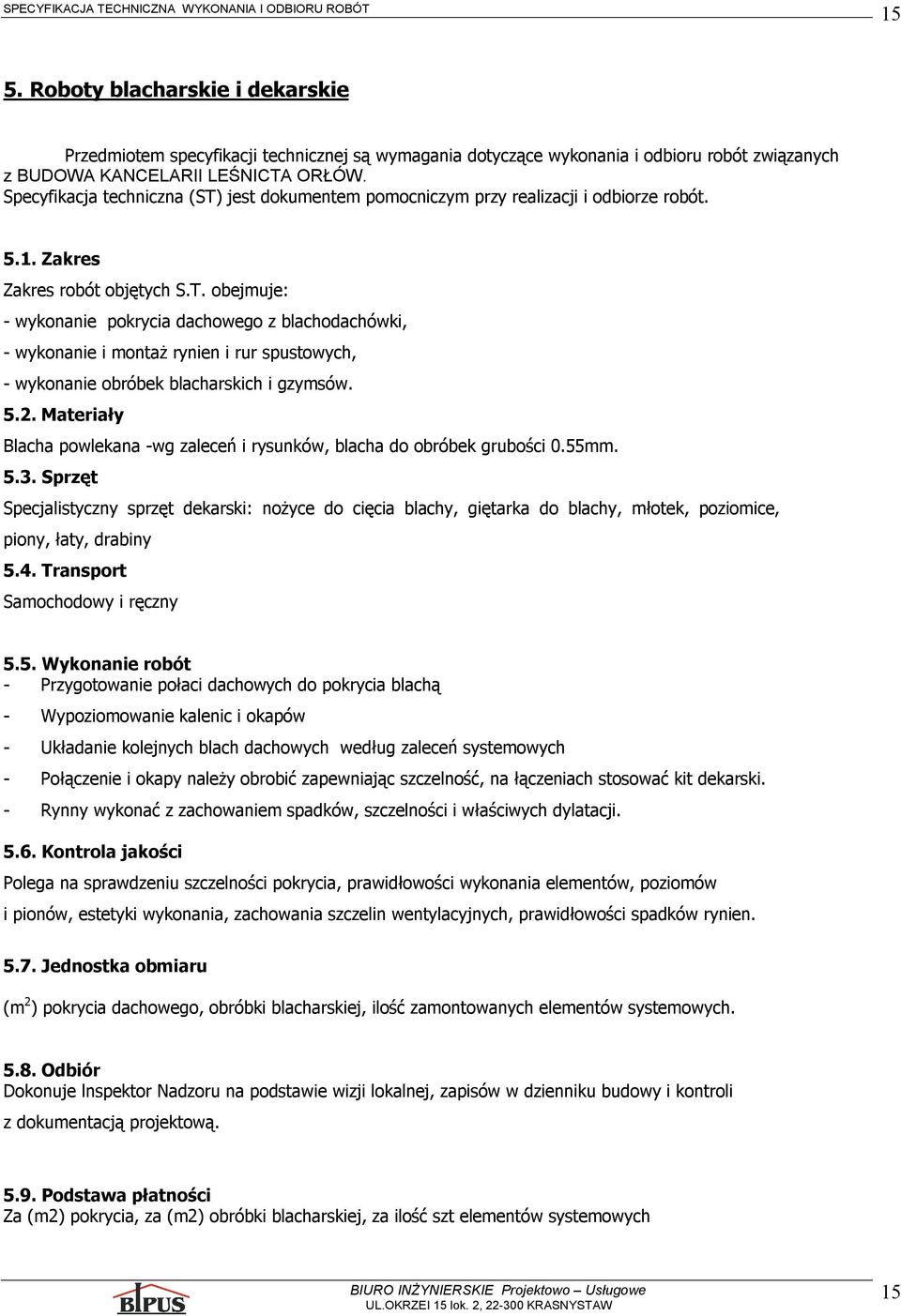 Materiały Blacha powlekana -wg zaleceń i rysunków, blacha do obróbek grubości 0.55mm. 5.3.