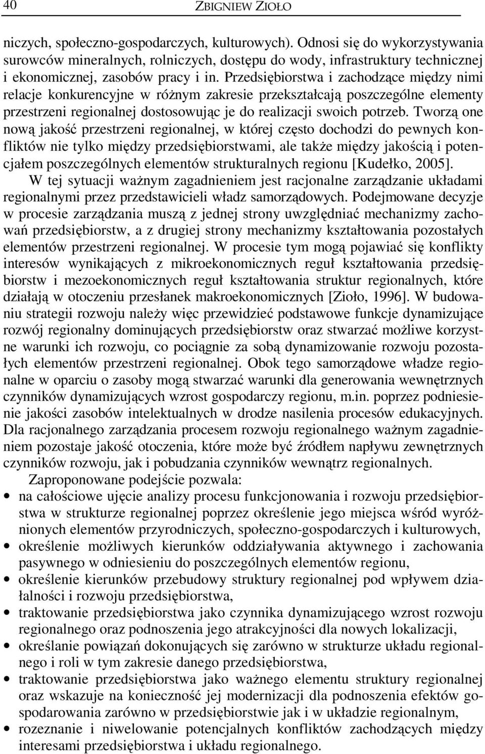 Tworzą one nową jakość przestrzeni regionalnej, w której często dochodzi do pewnych konfliktów nie tylko między przedsiębiorstwami, ale także między jakością i potencjałem poszczególnych elementów