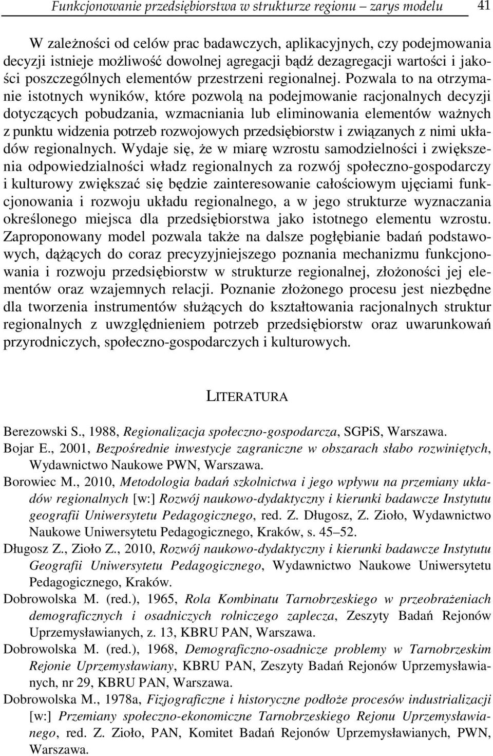 Pozwala to na otrzymanie istotnych wyników, które pozwolą na podejmowanie racjonalnych decyzji dotyczących pobudzania, wzmacniania lub eliminowania elementów ważnych z punktu widzenia potrzeb