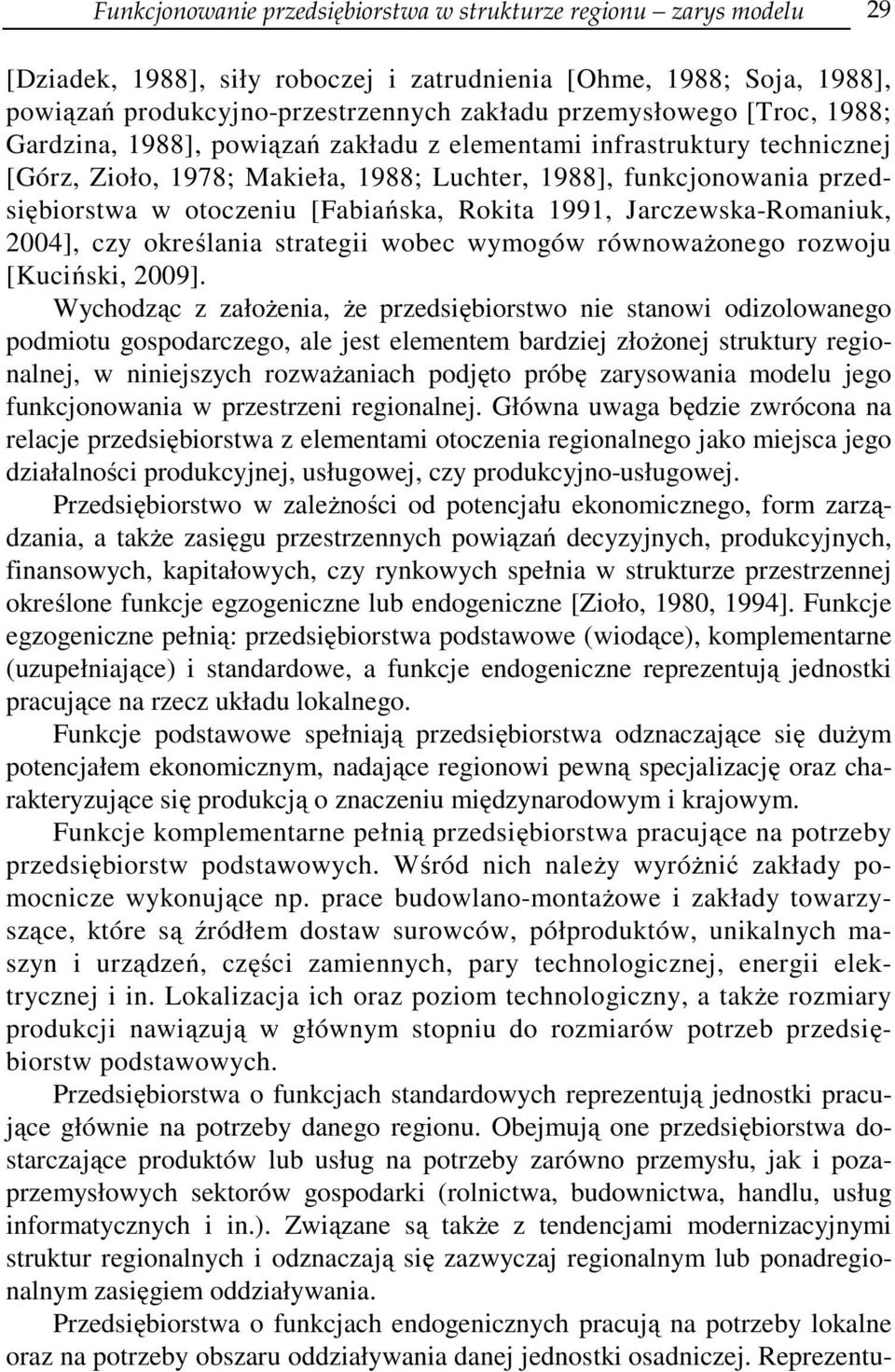 Rokita 1991, Jarczewska-Romaniuk, 2004], czy określania strategii wobec wymogów równoważonego rozwoju [Kuciński, 2009].