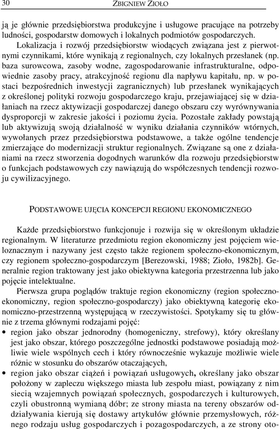 baza surowcowa, zasoby wodne, zagospodarowanie infrastrukturalne, odpowiednie zasoby pracy, atrakcyjność regionu dla napływu kapitału, np.