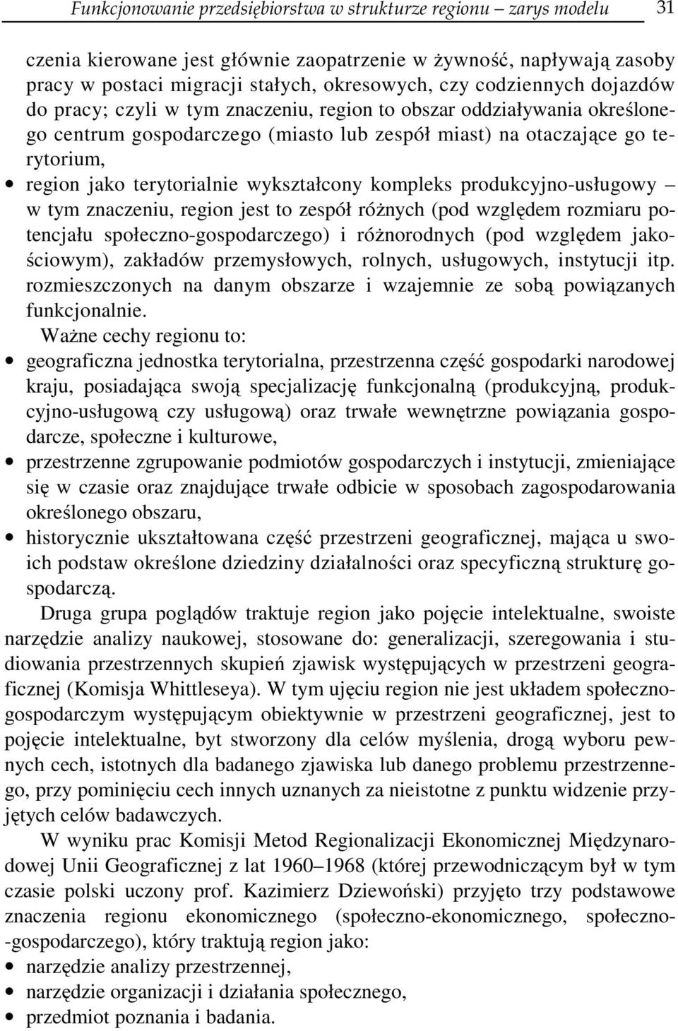 wykształcony kompleks produkcyjno-usługowy w tym znaczeniu, region jest to zespół różnych (pod względem rozmiaru potencjału społeczno-gospodarczego) i różnorodnych (pod względem jakościowym),