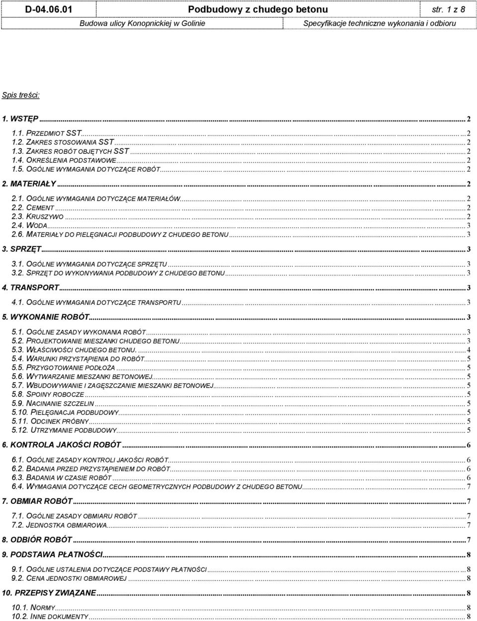 6. MATERIAŁY DO PIELĘGNACJI PODBUDOWY Z CHUDEGO BETONU...... 3 3. SPRZĘT......... 3 3.1. OGÓLNE WYMAGANIA DOTYCZĄCE SPRZĘTU...... 3 3.2. SPRZĘT DO WYKONYWANIA PODBUDOWY Z CHUDEGO BETONU...... 3 4.