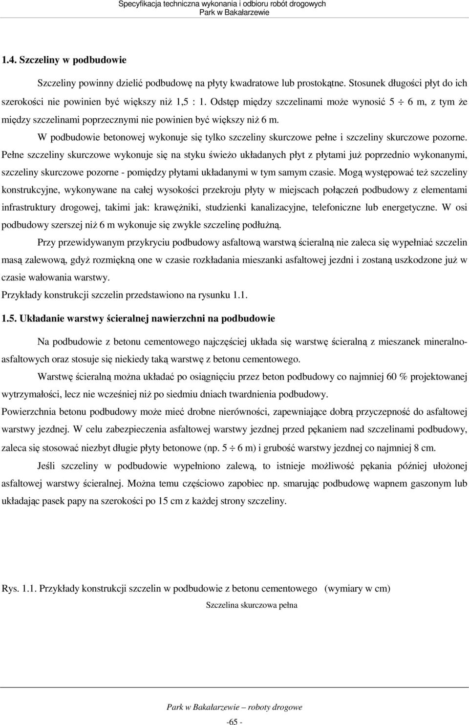 W podbudowie betonowej wykonuje się tylko szczeliny skurczowe pełne i szczeliny skurczowe pozorne.