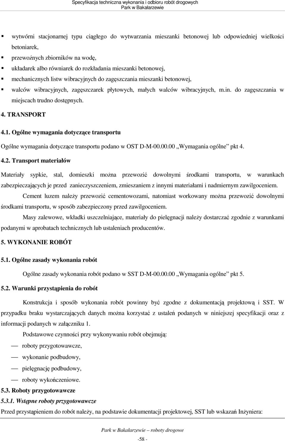 do zagęszczania w miejscach trudno dostępnych. 4. TRANSPORT 4.1. Ogólne wymagania dotyczące transportu Ogólne wymagania dotyczące transportu podano w OST D-M-00.00.00 Wymagania ogólne pkt 4. 4.2.