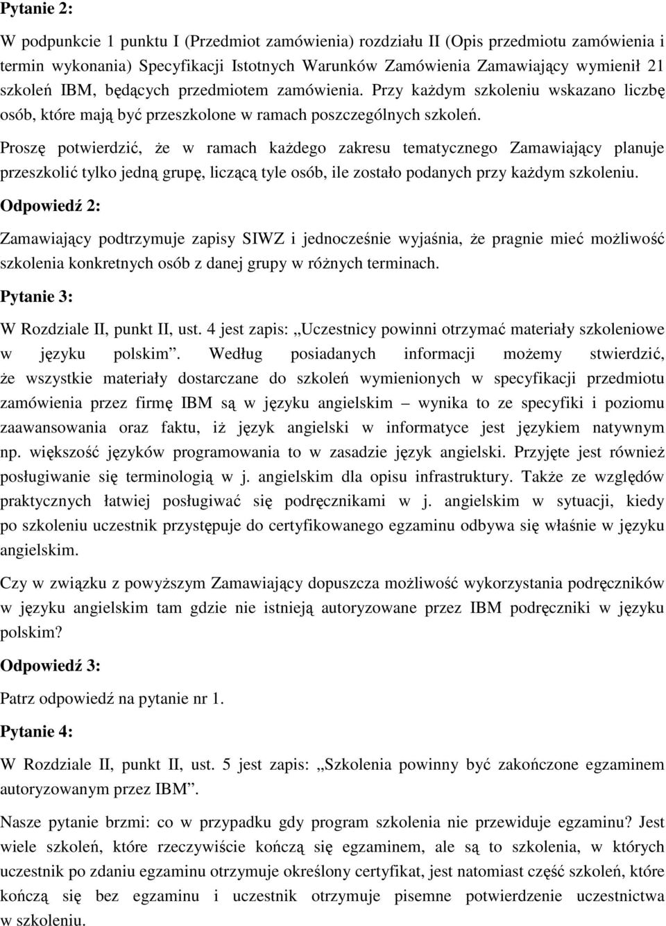 Proszę potwierdzić, Ŝe w ramach kaŝdego zakresu tematycznego Zamawiający planuje przeszkolić tylko jedną grupę, liczącą tyle osób, ile zostało podanych przy kaŝdym szkoleniu.