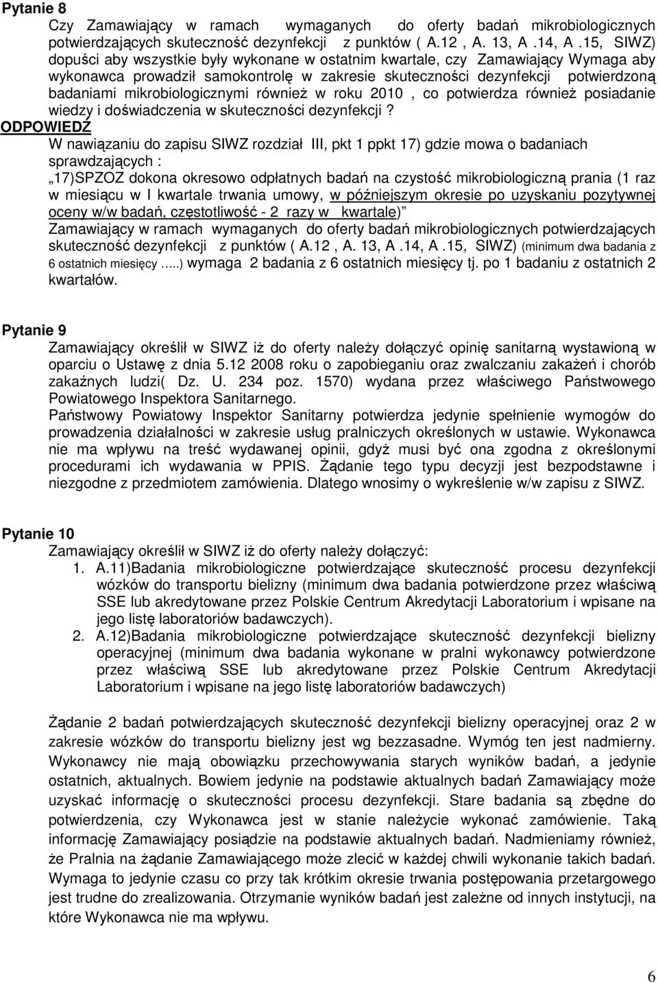 mikrobiologicznymi równieŝ w roku 2010, co potwierdza równieŝ posiadanie wiedzy i doświadczenia w skuteczności dezynfekcji?