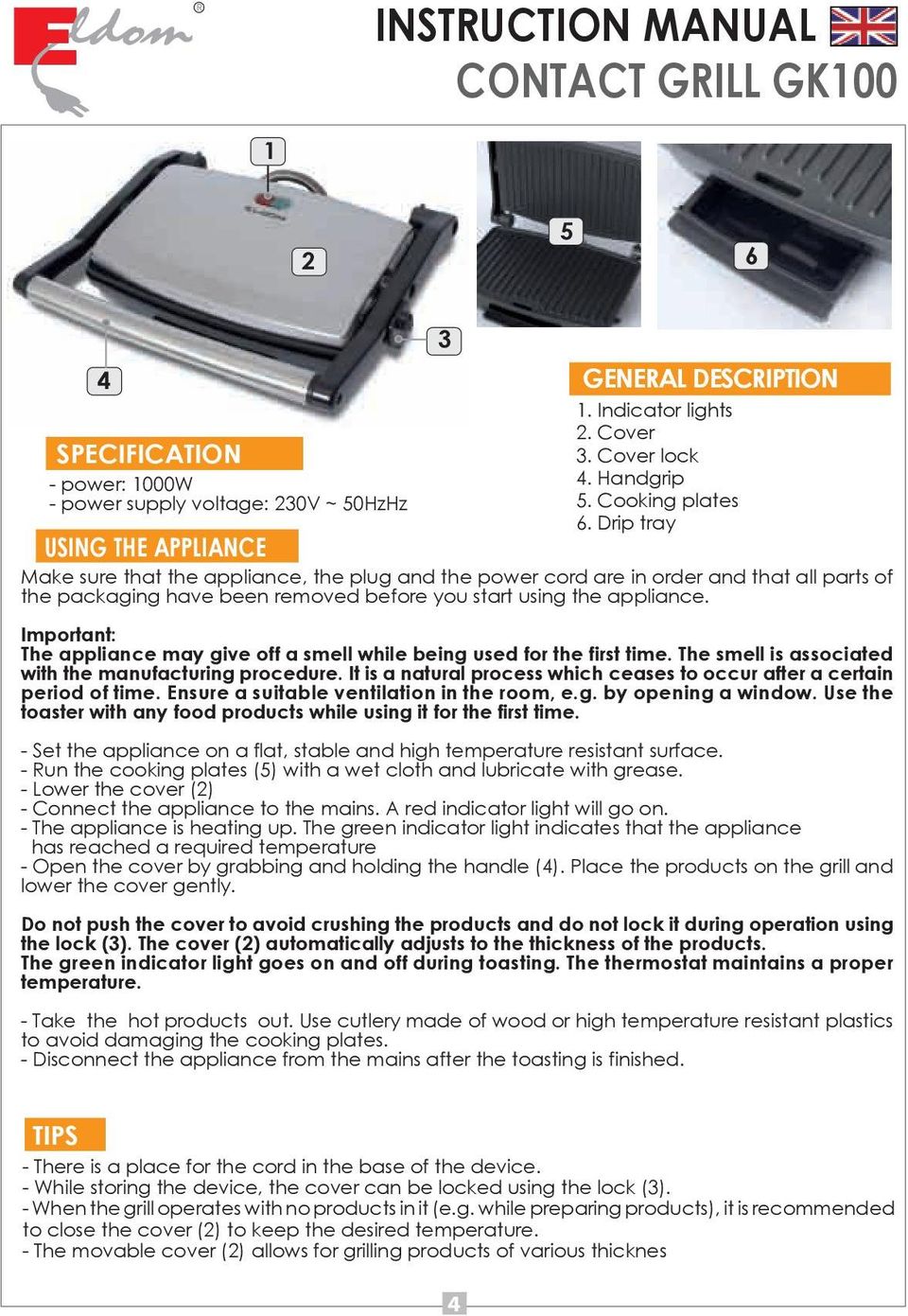 Important: The appliance may give off a smell while being used for the first time. The smell is associated with the manufacturing procedure.