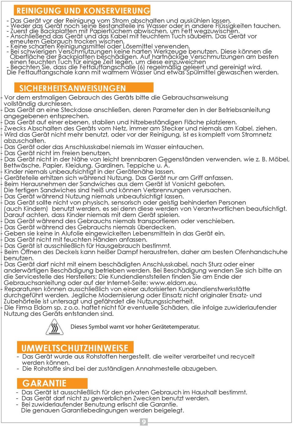 - Anschlie 0 8end das Ger 0 1t und das Kabel mit feuchtem Tuch s 0 1ubern. Das Ger 0 1t vor erneutem Gebrauch trocken wischen. - Keine scharfen Reinigungsmittel oder L 0 semittel verwenden.