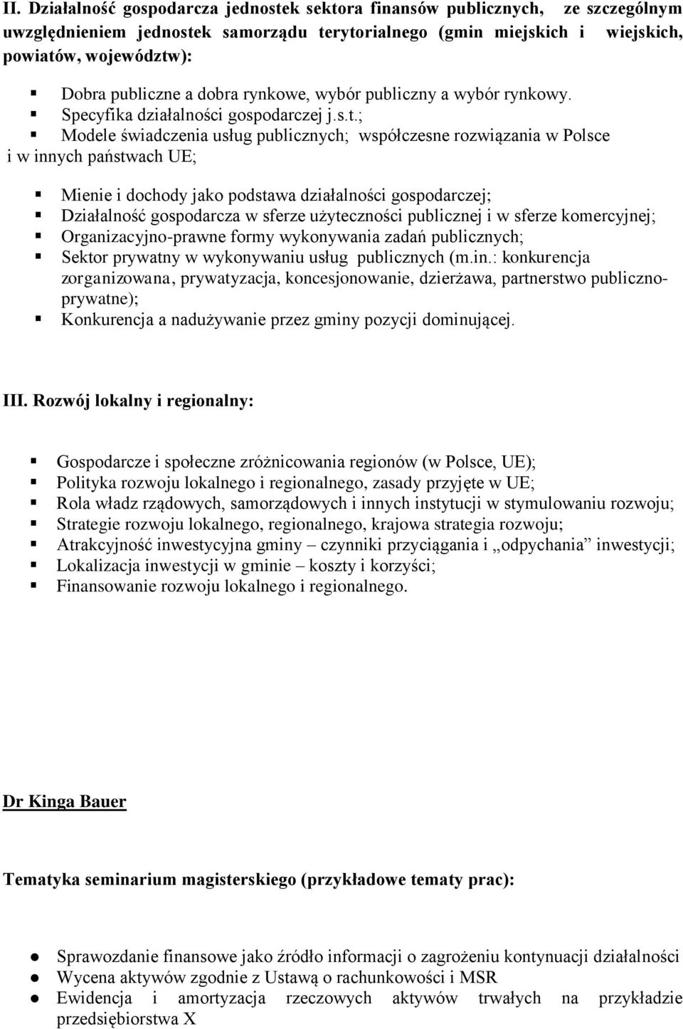 ; Modele świadczenia usług publicznych; współczesne rozwiązania w Polsce i w innych państwach UE; Mienie i dochody jako podstawa działalności gospodarczej; Działalność gospodarcza w sferze