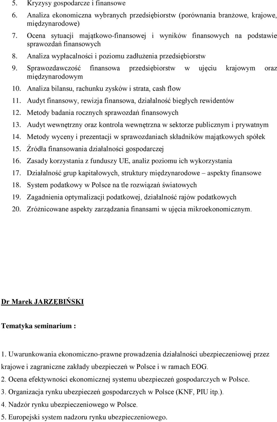 Sprawozdawczość finansowa przedsiębiorstw w ujęciu krajowym oraz międzynarodowym 10. Analiza bilansu, rachunku zysków i strata, cash flow 11.