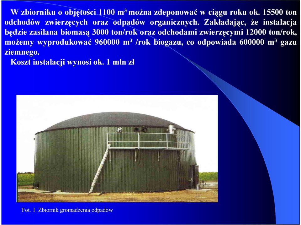 Zakładając, że instalacja będzie zasilana biomasą 3000 ton/rok oraz odchodami zwierzęcymi 12000