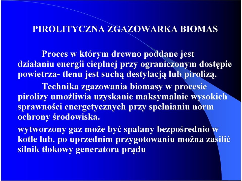 Technika zgazowania biomasy w procesie pirolizy umożliwia uzyskanie maksymalnie wysokich sprawności energetycznych