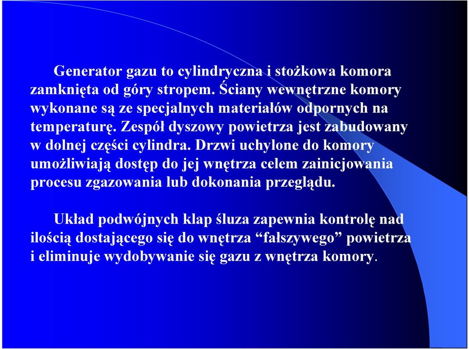 Zespół dyszowy powietrza jest zabudowany w dolnej części cylindra.