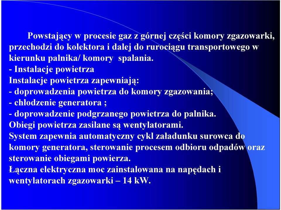 - Instalacje powietrza Instalacje powietrza zapewniają: - doprowadzenia powietrza do komory zgazowania; - chłodzenie generatora ; - doprowadzenie