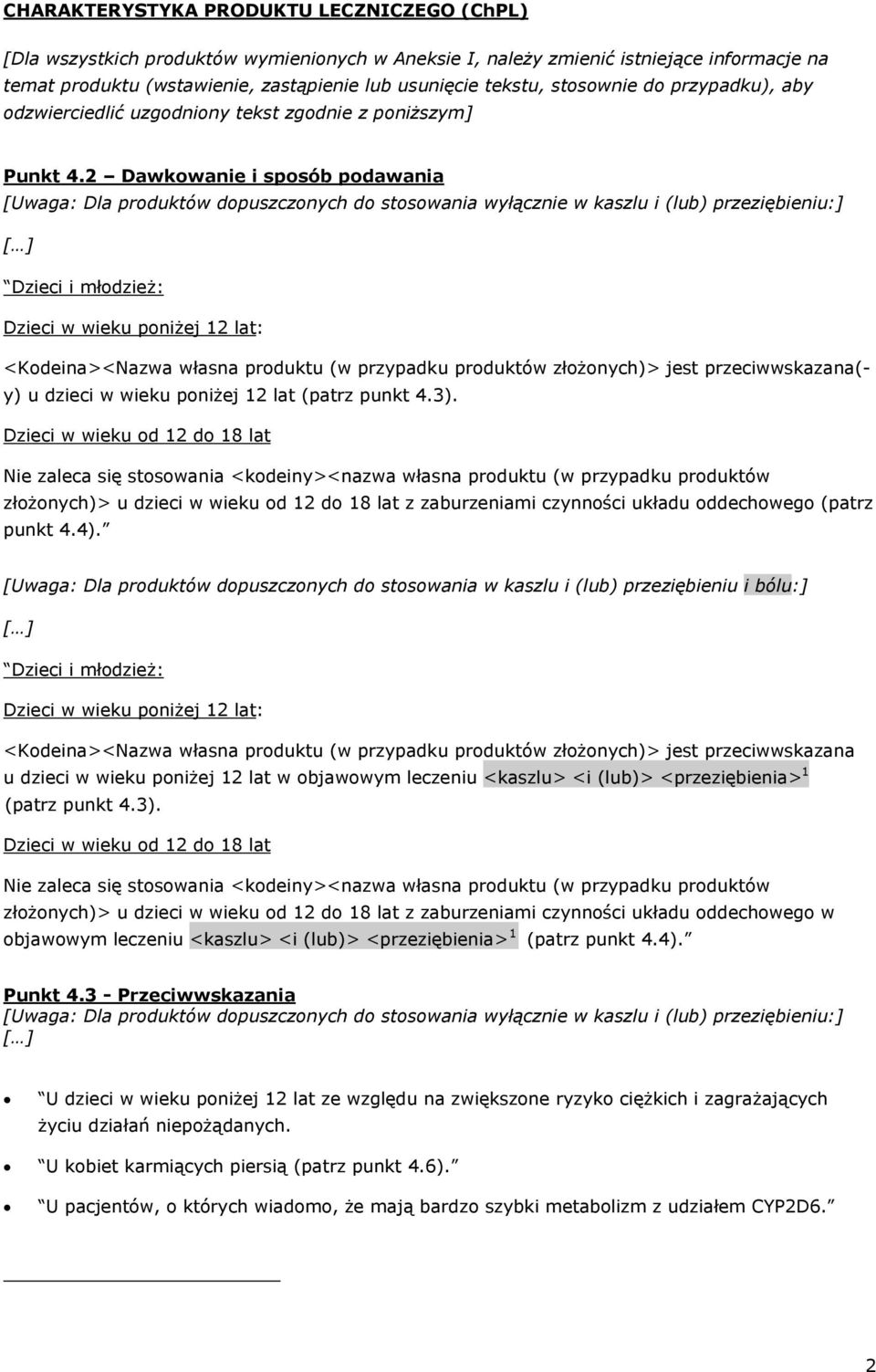 2 Dawkowanie i sposób podawania [Uwaga: Dla produktów dopuszczonych do stosowania wyłącznie w kaszlu i (lub) przeziębieniu:] Dzieci i młodzież: Dzieci w wieku poniżej 12 lat: <Kodeina><Nazwa własna