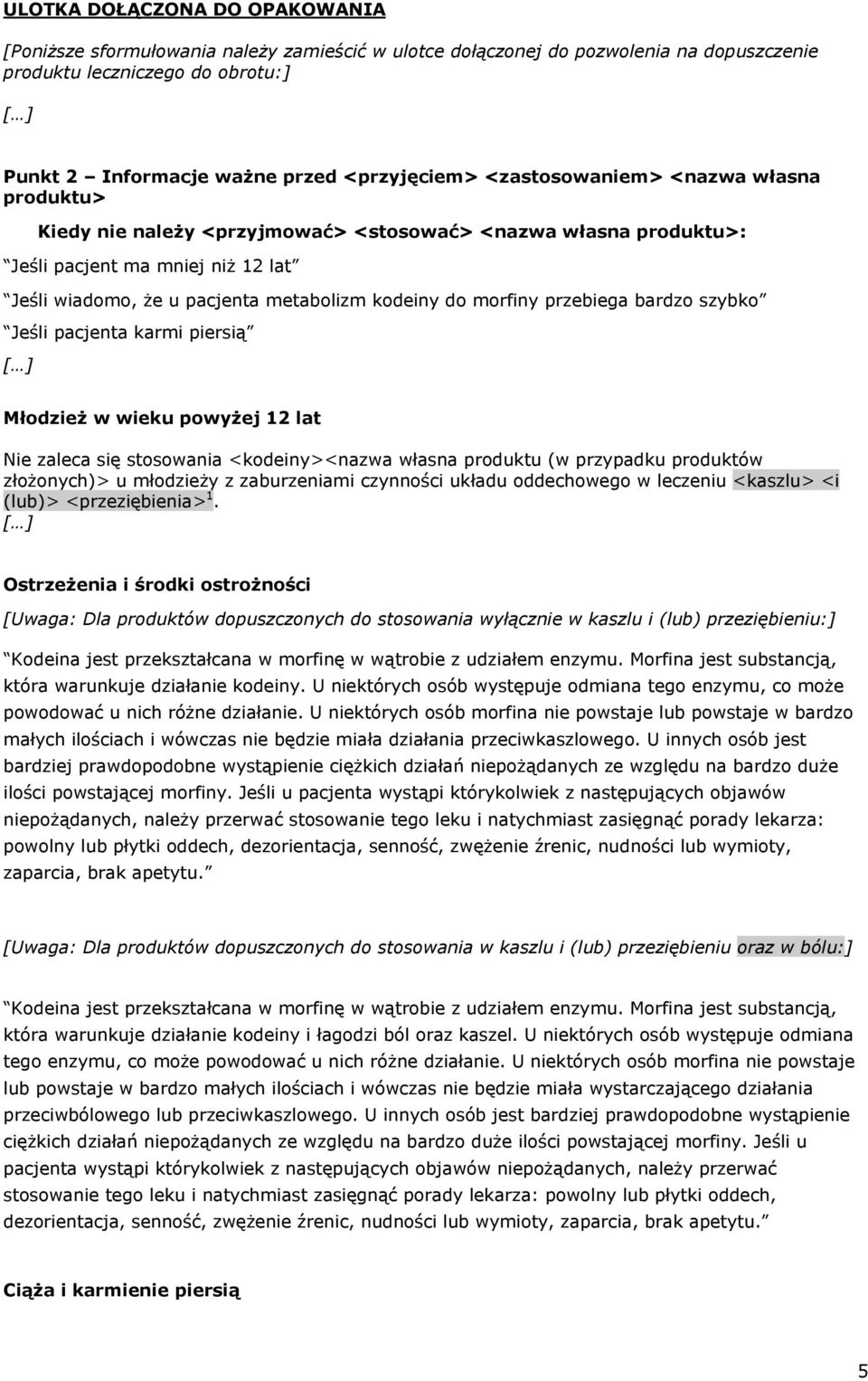 przebiega bardzo szybko Jeśli pacjenta karmi piersią Młodzież w wieku powyżej 12 lat Nie zaleca się stosowania <kodeiny><nazwa własna produktu (w przypadku produktów złożonych)> u młodzieży z