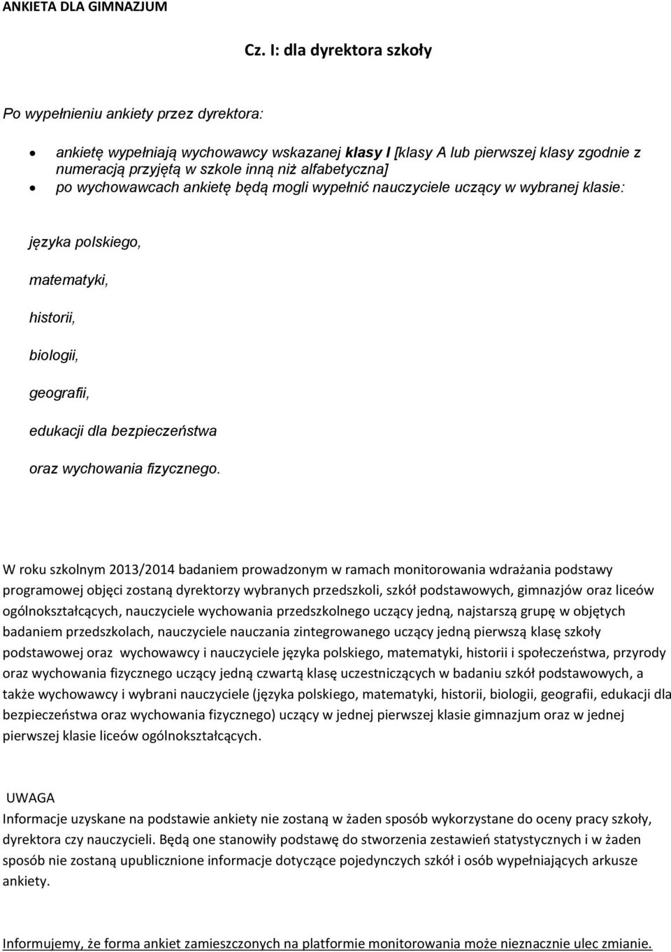 alfabetyczna] po wychowawcach ankietę będą mogli wypełnić nauczyciele uczący w wybranej klasie: języka polskiego, matematyki, historii, biologii, geografii, edukacji dla bezpieczeństwa oraz