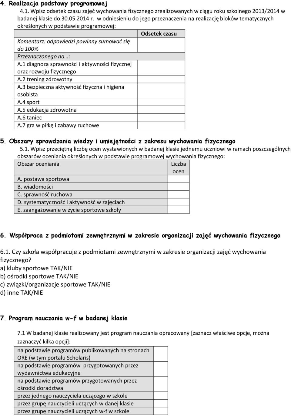 1 diagnoza sprawności i aktywności fizycznej oraz rozwoju fizycznego A.2 trening zdrowotny A.3 bezpieczna aktywność fizyczna i higiena osobista A.4 sport A.5 edukacja zdrowotna A.6 taniec A.