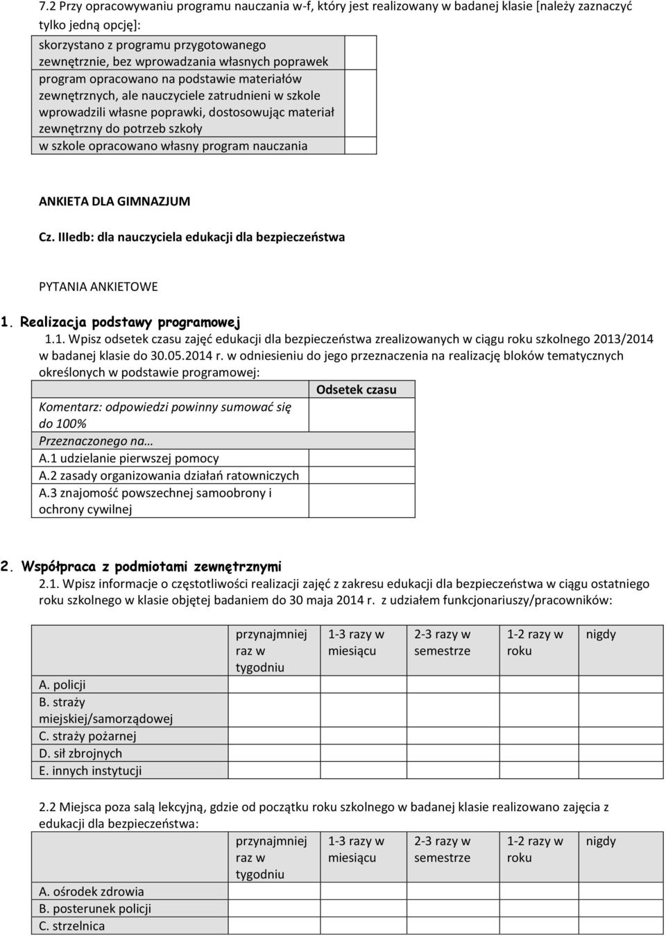 szkole opracowano własny program nauczania ANKIETA DLA GIMNAZJUM Cz. IIIedb: dla nauczyciela edukacji dla bezpieczeństwa PYTANIA ANKIETOWE 1.