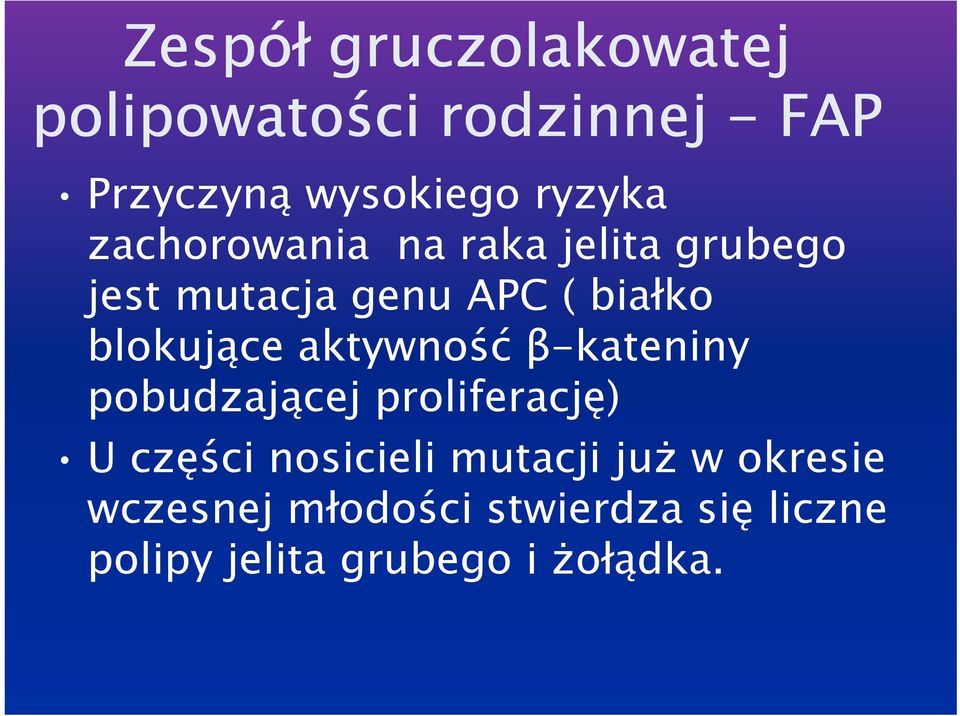 aktywność β-kateniny pobudzającej proliferację) U części nosicieli mutacji już