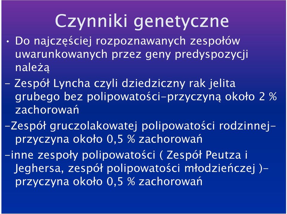 zachorowań -Zespół gruczolakowatej polipowatości rodzinnejprzyczyna około 0,5 % zachorowań -inne