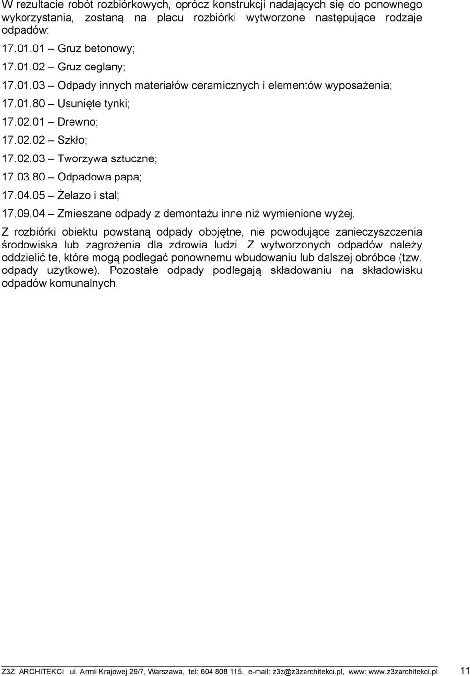 05 Żelazo i stal; 17.09.04 Zmieszane odpady z demontażu inne niż wymienione wyżej.
