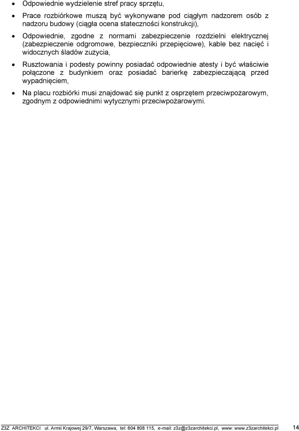 posiadać odpowiednie atesty i być właściwie połączone z budynkiem oraz posiadać barierkę zabezpieczającą przed wypadnięciem, Na placu rozbiórki musi znajdować się punkt z osprzętem