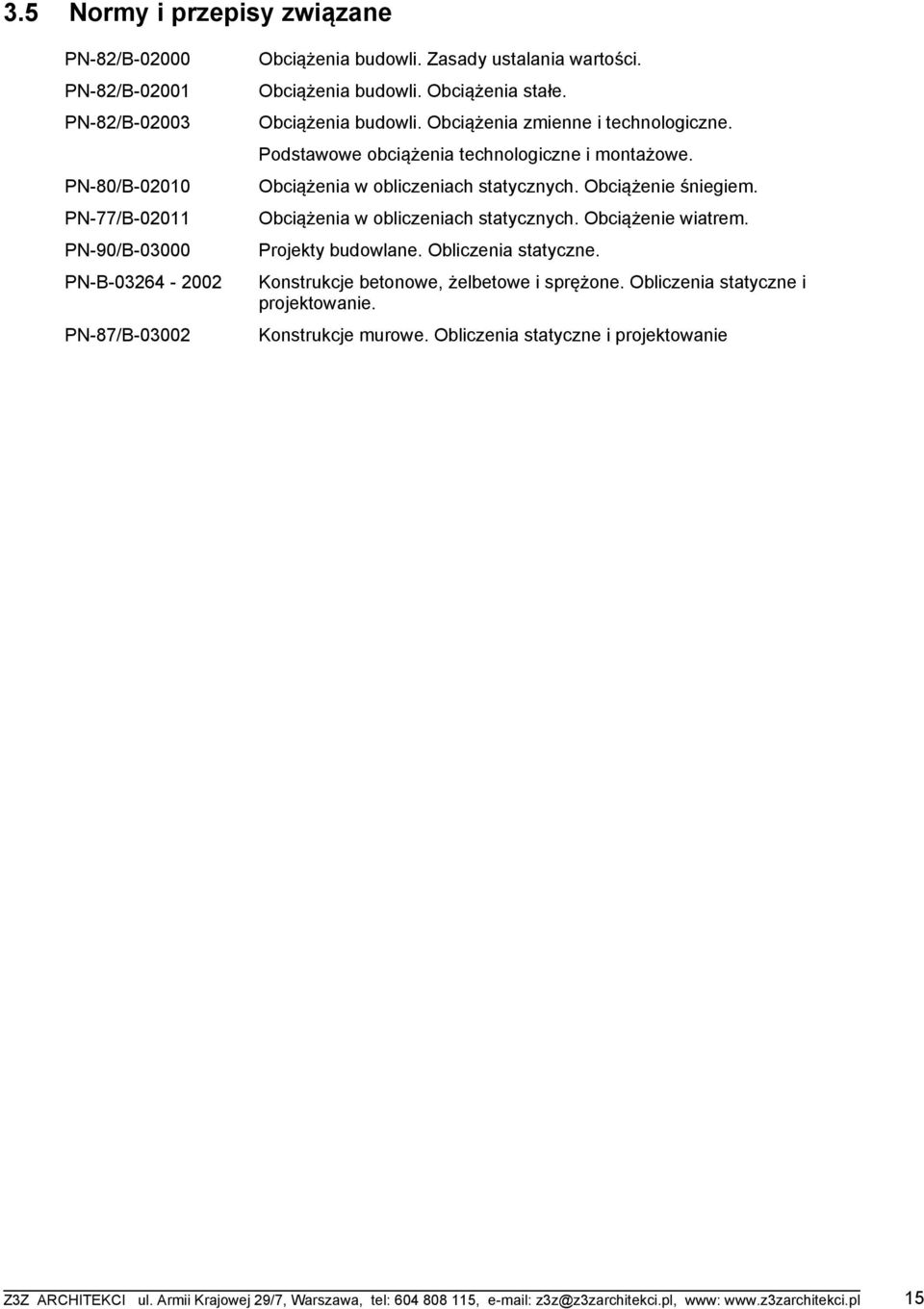 Obciążenie śniegiem. Obciążenia w obliczeniach statycznych. Obciążenie wiatrem. Projekty budowlane. Obliczenia statyczne. Konstrukcje betonowe, żelbetowe i sprężone.