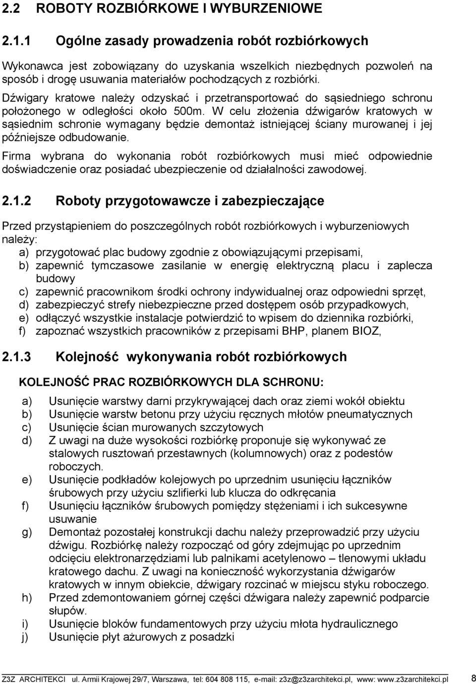 Dźwigary kratowe należy odzyskać i przetransportować do sąsiedniego schronu położonego w odległości około 500m.