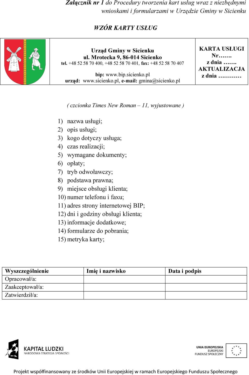 AKTUALIZACJA z dnia ( czcionka Times New Roman 11, wyjustowane ) 1) nazwa usługi; 2) opis usługi; 3) kogo dotyczy usługa; 4) czas realizacji; 5) wymagane dokumenty; 6) opłaty; 7) tryb odwoławczy; 8)