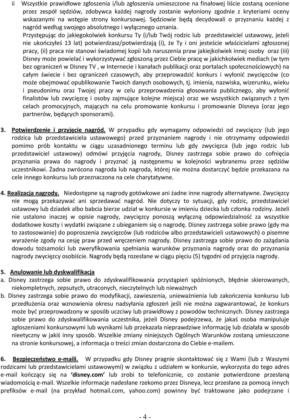 Przystępując do jakiegokolwiek konkursu Ty (i/lub Twój rodzic lub przedstawiciel ustawowy, jeżeli nie ukończyłeś 13 lat) potwierdzasz/potwierdzają (i), że Ty i oni jesteście właścicielami zgłoszonej