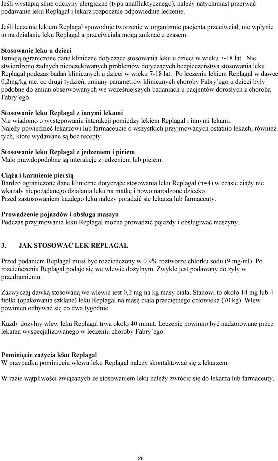 Stosowanie leku u dzieci Istnieją ograniczone dane kliniczne dotyczące stosowania leku u dzieci w wieku 7-18 lat.