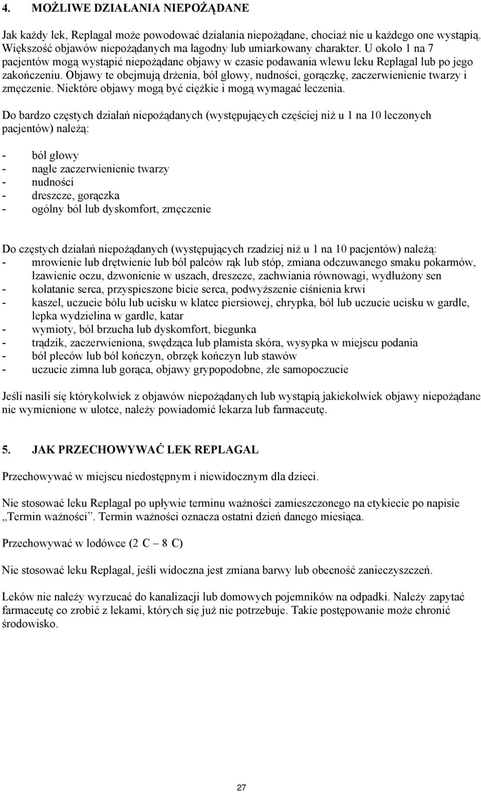 Objawy te obejmują drżenia, ból głowy, nudności, gorączkę, zaczerwienienie twarzy i zmęczenie. Niektóre objawy mogą być ciężkie i mogą wymagać leczenia.