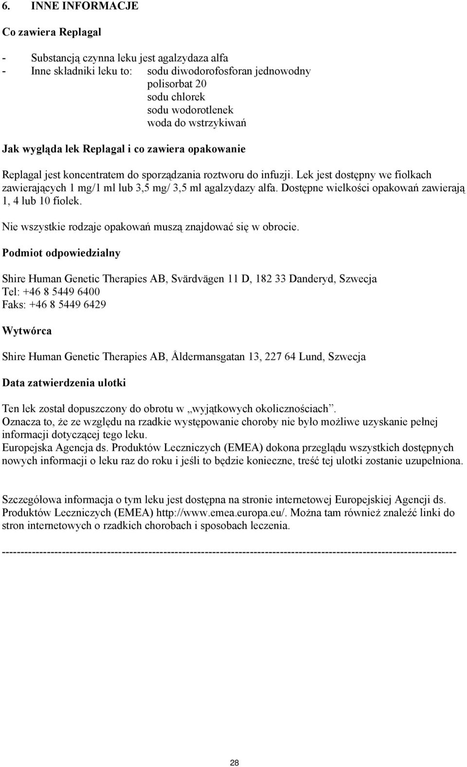 Lek jest dostępny we fiolkach zawierających 1 mg/1 ml lub 3,5 mg/ 3,5 ml agalzydazy alfa. Dostępne wielkości opakowań zawierają 1, 4 lub 10 fiolek.