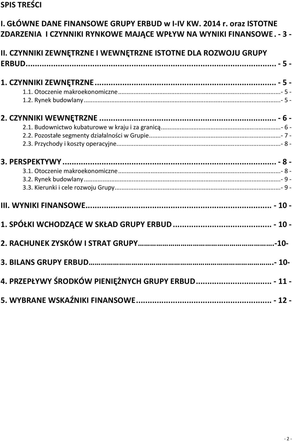 1. Budownictwo kubaturowe w kraju i za granicą... - 6-2.2. Pozostałe segmenty działalności w Grupie... - 7-2.3. Przychody i koszty operacyjne... - 8-3. PERSPEKTYWY... - 8-3.1. Otoczenie makroekonomiczne.